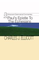 Critical and Grammatical Commentary on St. Paul's Epistle to the Ephesians