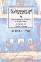 Atonement and the Sacraments: The Relation of the Atonement to the Sacraments of Baptism and the Lord's Supper