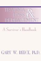 Trauma, Loss and Bereavement: A Survivor's Handbook