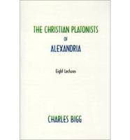 Christian Platonists of Alexandria: Eight Lectures