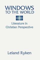 Windows to the World: Literature in Christian Perspective: