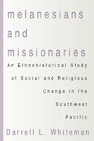 Melanesians and Missionaries: An Ethnohistorical Study of Social and Religious Change in the Southwest Pacific