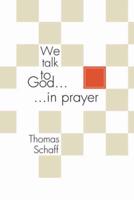 We Talk to God in Prayer