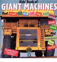 Kids' Book of Giant Machines That Crush, Cut, Dig, Drill, Excavate, Grade, Haul, Pave, Pump, Push, Roll, Stack, Thresh and Transport Big Things