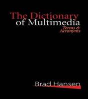 The Dictionary of Multimedia 1999 : Terms and Acronyms