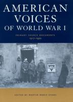 American Voices of World War I : Primary Source Documents, 1917-1920