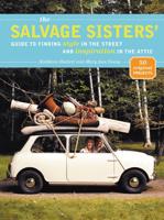 The Salvage Sisters' Guide to Finding Style in the Street and Inspiration in the Attic