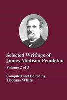 Selected Writings of James Madison Pendleton - Vol. 2