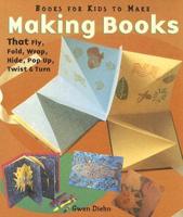 Making Books That Fly, Fold, Wrap, Hide, Pop Up, Twist & Turn