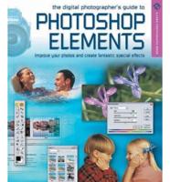 The Digital Photographer's Guide to Photoshop Elements