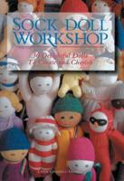 Sock Doll Workshop: 30 Delightful Dolls to Create &amp; Cherish