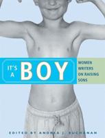 It's a Boy: Women Writers on Raising Sons