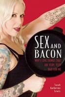 Sex and Bacon: Why I Love Things That Are Very, Very Bad for Me