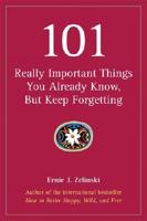 101 Really Important Things You Already Know, but Keep Forgetting