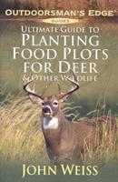 Ultimate Guide to Planting Food Plots for Deer and Other Wildlife