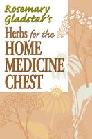 Rosemary Gladstar's Herbs for the Home Medicine Chest