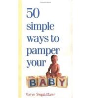 50 Simple Ways to Pamper Your Baby