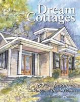 Dream Cottages: 25 Plans for Retreats, Cabins, and Beach Houses