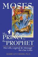 Moses-The Prince, The Prophet: His Life, Legend & Message for Our Lives
