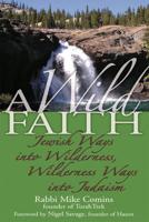 A Wild Faith: Jewish Ways into Wilderness, Wilderness Ways into Judaism