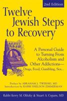 Twelve Jewish Steps to Recovery (2nd Edition): A Personal Guide to Turning From Alcoholism and Other Addictions-Drugs, Food, Gambling, Sex...