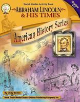 Abraham Lincoln and His Times, Grades 4 - 7