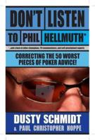 Don't Listen to Phil Hellmuth: Correcting the 50 Worst Pieces of Poker Advice