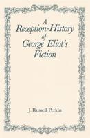 A Reception-History of George Eliot's Fiction