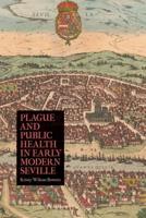 Plague and Public Health in Early Modern Seville