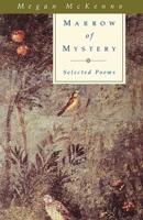 Marrow of Mystery: Selected Poems