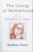 The Liturgy of Motherhood: Moments of Grace