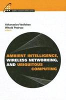 Ambient Intelligence, Wireless Networking and Ubiquitous Computing