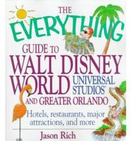 The Everything Guide to Walt Disney World, Universal Studios and Greater Orlando