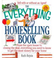 The Everything Homeselling Book from Open House to Closing the Deal, Everything You Need to Know to Get the Most Money for Your House