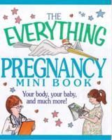 The Everything Pregnancy Mini Book
