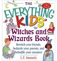 The Everything Kids' Witches and Wizards Book