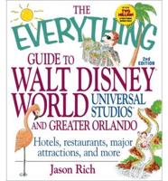 The Everything Guide to Walt Disney World, Universal Studios, and Greater Orlando