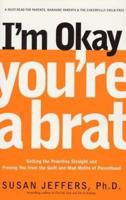 I'm Okay, You're a Brat!