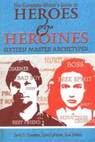 The Complete Writer's Guide to Heroes & Heroines