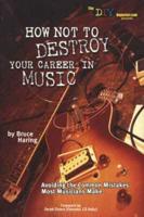 How Not to Destroy Your Career in Music