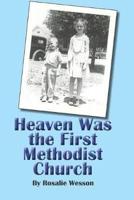 Heaven Was the First Methodist Church