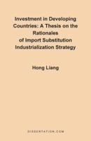 Investment in Developing Countries: A Thesis on the Rationales of Import Substitution Industrialization Strategy