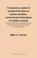 Croissance, Emploi Et Productivite Dans le Secteur Tertiaire: Controverses Theoriques Et Realites Suisses