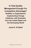 Is Total Quality Management Enough for Competitive Advantage? Realities in Organizations Implementin: With Examples from the United States and the Dev