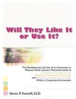 Will They Like It or Use It?: The Development and Use of an Instrument to Measure Adult Learners' Perceived Levels of Computer Competence, Attitudes Toward Computers, and Attitudes Toward e-Learning Within a Corporate Environment