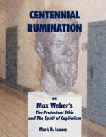 CENTENNIAL RUMINATION on Max Weber's "The Protestant Ethic and The Spirit of Capitalism"