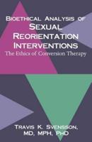 Bioethical Analysis of Sexual Reorientation Interventions: The Ethics of Conversion Therapy