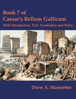 Book 7 of Caesar's Bellum Gallicum: With Introduction, Text, Vocabulary and Notes