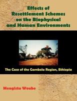 Effects of Resettlement Schemes on the Biophysical and Human Environments: The Case of the Gambela Region, Ethiopia