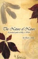 The Nature of Nature: A Practical Guide to Being a Witch